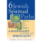 Six Jewish Spiritual Paths: A Rationalist Looks at Spirituality - Hardcover