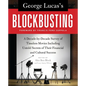 George Lucas's Blockbusting: A Decade-By-Decade Survey of Timeless Movies Including Untold Secrets of Their Financial and Cultural Success - Paperback