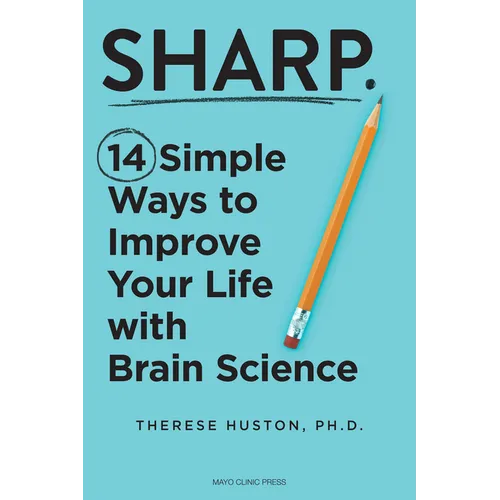 Sharp: 14 Simple Ways to Improve Your Life with Brain Science - Hardcover