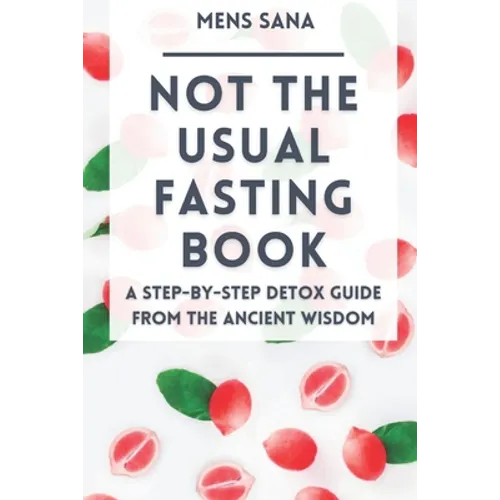 Not The Usual Fasting Book: A Step-by-Step Detox Guide From The Ancient Wisdom - Paperback