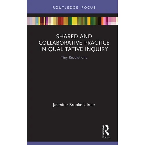 Shared and Collaborative Practice in Qualitative Inquiry: Tiny Revolutions - Hardcover