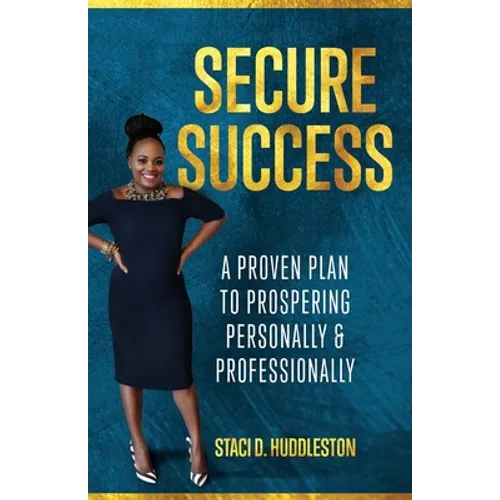 Secure Success: A Proven Plan to Prospering Personally & Professionally - Paperback