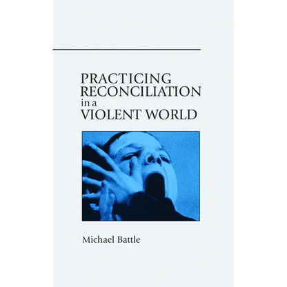 Practicing Reconciliation in a Violent World - Paperback