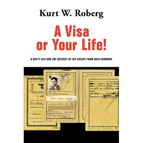 A Visa or Your Life!: A Boy's Life and the Odyssey of His Escape from Nazi Germany - Hardcover
