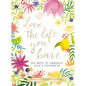 Love the Life You Have: 100 Ways to Embrace God's Goodness (a 100-Day Devotional with Inspirational Readings, Poems, and Scriptures) - Hardcover
