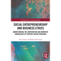 Social Entrepreneurship and Business Ethics: Understanding the Contribution and Normative Ambivalence of Purpose-Driven Venturing - Paperback