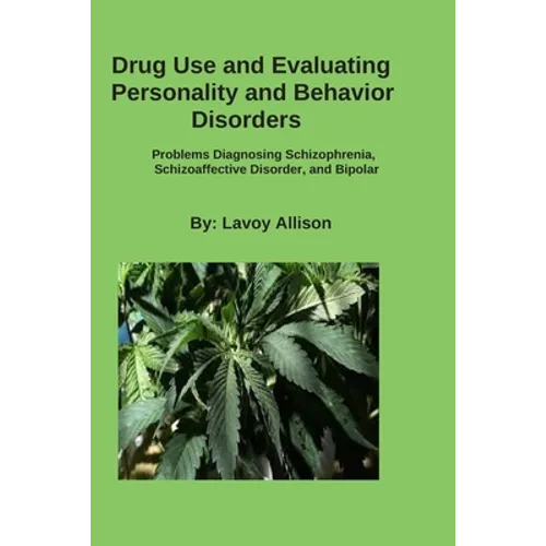 Drug Use and Evaluating Personality or Behavior Disorders: Problems Diagnosing Schizophrenia, Schizoaffective Disorder, and Bipolar - Paperback