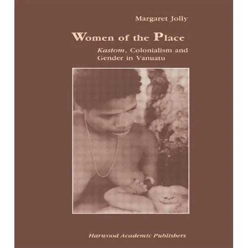 Women of the Place: Kastom, Colonialism and Gender in Vanuatu - Paperback