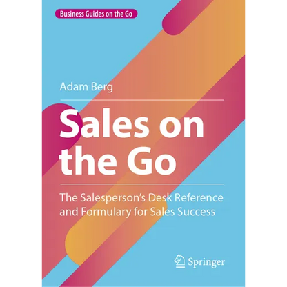 Sales on the Go: The Salesperson's Desk Reference and Formulary for Sales Success - Hardcover