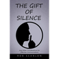 The Gift of Silence: And Other Considerations for Effective Communications - Paperback