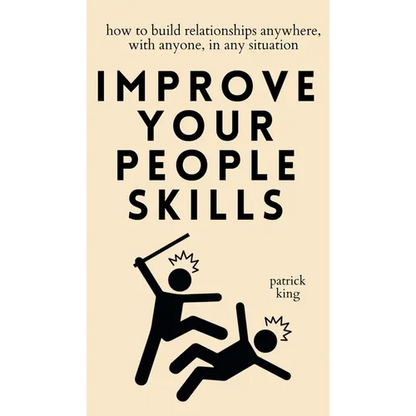 Improve Your People Skills: How to Build Relationships Anywhere, with Anyone, in Any Situation - Hardcover