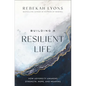 Building a Resilient Life: How Adversity Awakens Strength, Hope, and Meaning - Hardcover