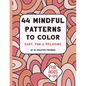 44 Mindful Patterns to Color: easy, fun, and relaxing coloring book for adults and teens. These 44 patterns were created to help you relax and bring - Paperback
