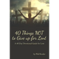 40 Things Not to Give Up for Lent: A 40 Day Devotional Guide for Lent - Paperback