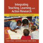Integrating Teaching, Learning, and Action Research: Enhancing Instruction in the K-12 Classroom - Paperback