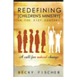 Redefining Children's Ministry in the 21st Century: A Call for Radical Change! - Paperback