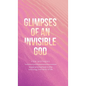 Glimpses of an Invisible God for Mothers: Experiencing God in the Everyday Moments of Life - Hardcover