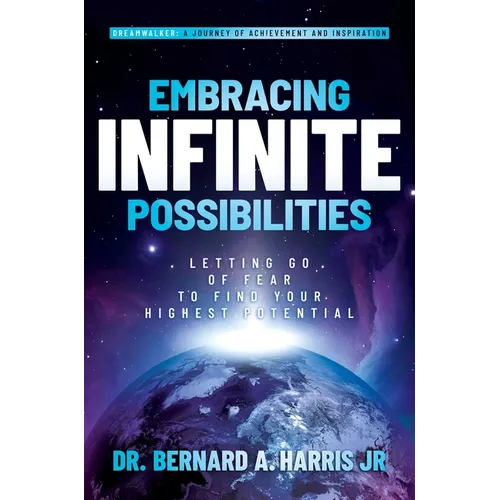 Embracing Infinite Possibilities: Letting Go of Fear to Find Your Highest Potential - Hardcover