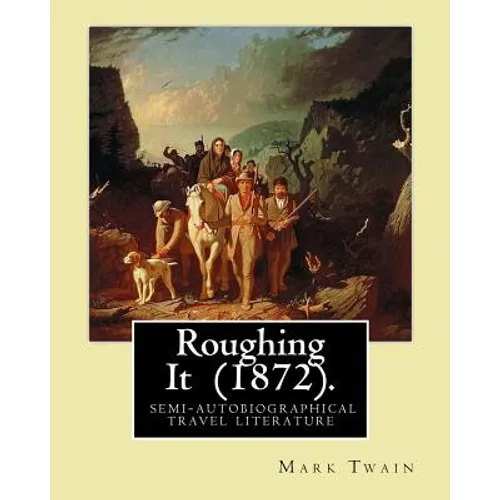 Roughing It (1872). By: Mark Twain: ( semi-autobiographical travel literature ) - Paperback