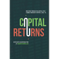 Capital Returns: Investing Through the Capital Cycle: A Money Manager's Reports 2002-15 - Hardcover