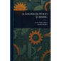 A Course In Wood Turning - Paperback