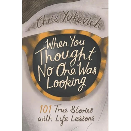 When You Thought No One Was Looking: 101 Life Lessons - Paperback