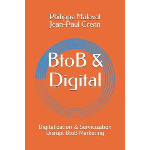 BtoB and Digital: Digitalization and Servicization Disrupt BtoB Marketing - Paperback
