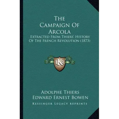 The Campaign Of Arcola: Extracted From Thiers' History Of The French Revolution (1873) - Paperback