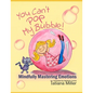 You Can't Pop My Bubble!: Mindfully Mastering Emotions - Paperback