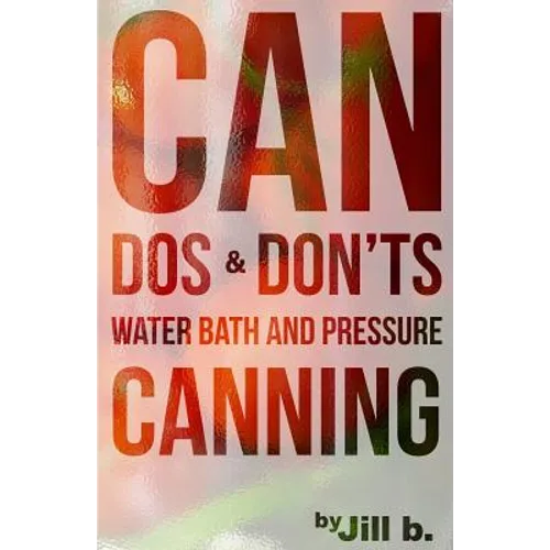CAN Dos and Don'ts: Water Bath and Pressure Canning - Paperback