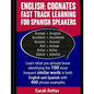 English: Cognates Fast Track Learning for Spanish Speakers: Learn what you already know identifying the 100 most frequent simil - Paperback