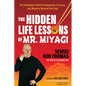 The Hidden Life Lessons of Mr. Miyagi: An Unbeatable Guide to Happiness, Success, and Mastery Beyond the Dojo - Paperback