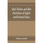 Select charters and other illustrations of English constitutional history, from the earliest times to the reign of Edward the First - Paperback
