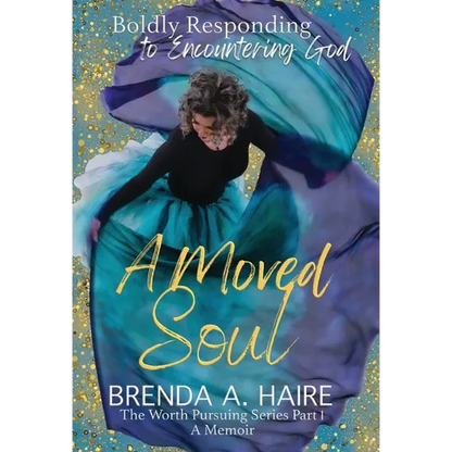 A Moved Soul: Boldly Responding to Encountering God (A Memoir) - Hardcover