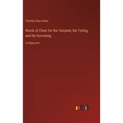 Words of Cheer for the Tempted, the Toiling, and the Sorrowing: in large print - Hardcover