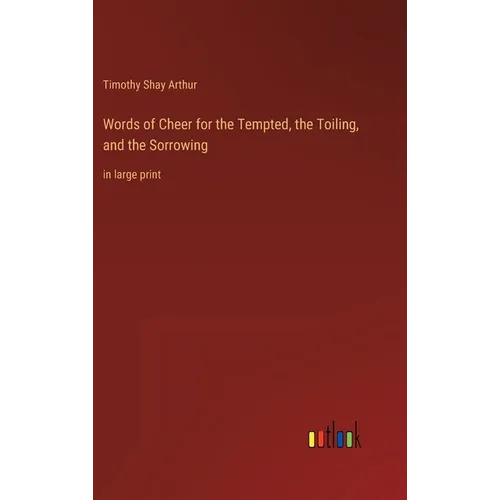 Words of Cheer for the Tempted, the Toiling, and the Sorrowing: in large print - Hardcover