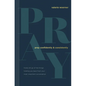 Pray Confidently and Consistently: Finally Let Go of the Things Holding You Back from Your Most Important Conversation - Hardcover