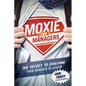 Moxie for Managers: The Secret to Evolving from Manager to Leader - Paperback