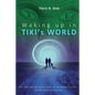 Waking up in TIKI's WORLD: An extraordinary tale of brotherhood, faith and miracles (Personal Growth to lasting Happiness via Self Help through M - Paperback