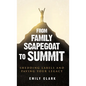 From Family Scapegoat to Summit: Shedding Labels and Paving Your Legacy. Breaking From Family Scapegoating and How to Set Boundaries in a Dysfunctiona - Hardcover