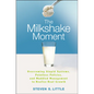 The Milkshake Moment: Overcoming Stupid Systems, Pointless Policies and Muddled Management to Realize Real Growth - Hardcover