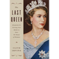 The Last Queen: Elizabeth II's Seventy Year Battle to Save the House of Windsor - Hardcover