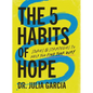 The 5 Habits of Hope: Stories and Strategies to Help You Find Your Way - Hardcover