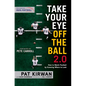 Take Your Eye Off the Ball 2.0: How to Watch Football by Knowing Where to Look - Paperback