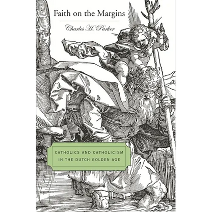 Faith on the Margins: Catholics and Catholicism in the Dutch Golden Age - Hardcover