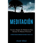 Meditación: Técnicas Simples De Meditación Para Alcanzar Tu Máximo Potencial (Las Mejores Técnicas De Meditación Para Reducir El Estrés Y La Ira) - Paperback