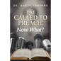 I'm Called to Preach Now What!: A User Guide to Effective Preaching - Paperback
