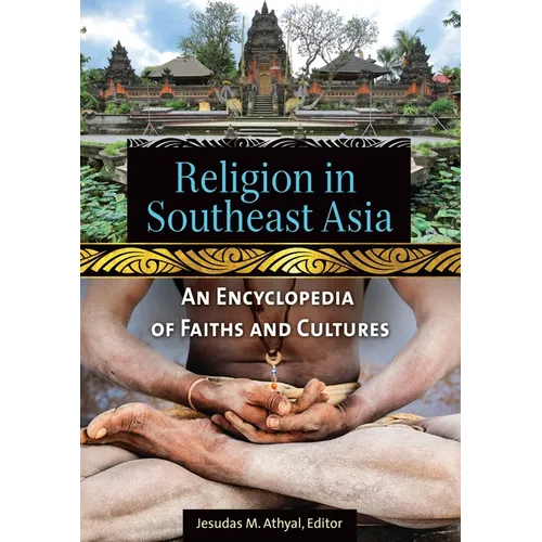 Religion in Southeast Asia: An Encyclopedia of Faiths and Cultures - Hardcover