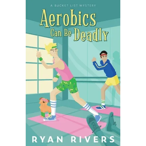 Aerobics Can Be Deadly (Bucket List Mysteries 1) - Paperback