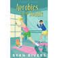 Aerobics Can Be Deadly (Bucket List Mysteries 1) - Paperback